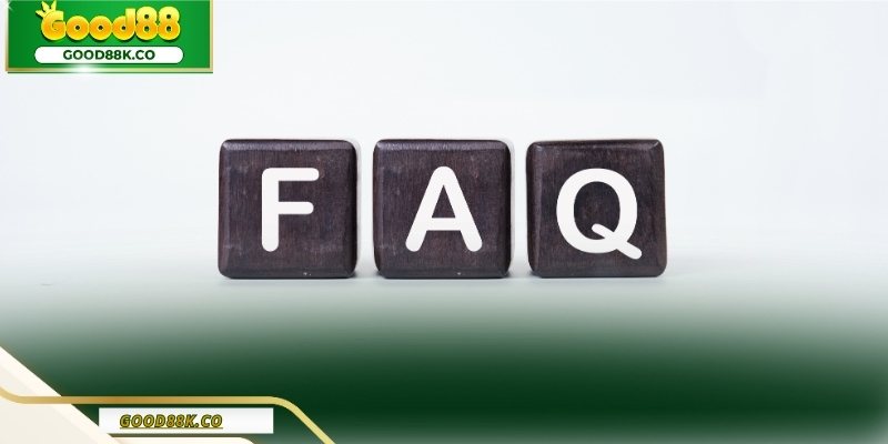 Các câu hỏi thường được quan tâm về Good88